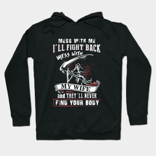 Mess With Me I Will Fight Back Mess With My Wife And They Will Never Find Your Body Mama T Shirts Hoodie